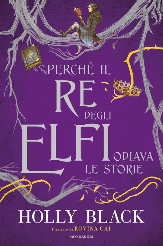 Holly Black Perché il re degli elfi odiava le storie. Ediz. illustrata